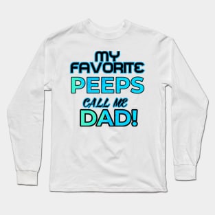 MY FAVORITE PEEPS CALL ME DAD Long Sleeve T-Shirt